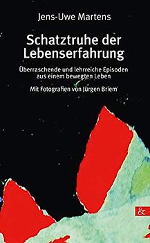 Schatztruhe der Lebenserfahrung: Überraschende und lehrreiche Episoden aus einem bewegten Leben