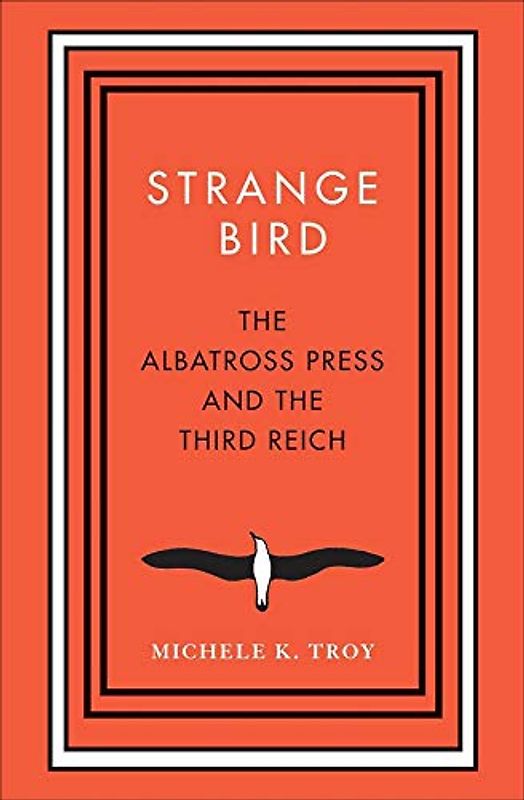 Strange Bird: The Albatross Press and the Third Reich (New Directions in Narrative History)