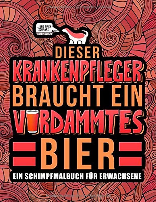 Dieser Krankenpfleger braucht ein verdammtes Bier: Ein Schimpfmalbuch für Erwachsene