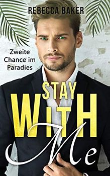 Stay with me - Zweite Chance im Paradies: Ein Second Chance - Liebesroman (Billionaire Lovestories, Band 3)