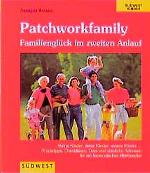 Die Patchworkfamily. Familienglück im zweiten Anlauf