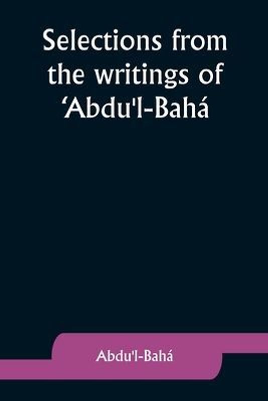 Selections from the writings of 'Abdu'l-Bahá