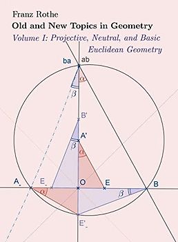 Old and New Topics in Geometry: Volume I:Projective, Neutral and Basic Euclidean Geometry