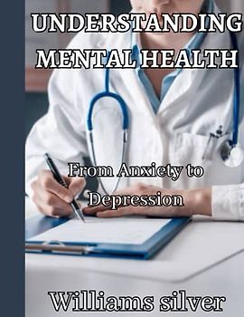 UNDERSTANDING MENTAL HEALTH: From Anxiety to Depression