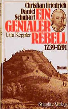Christian Friedrich Daniel Schubart, ein genialer Rebell
