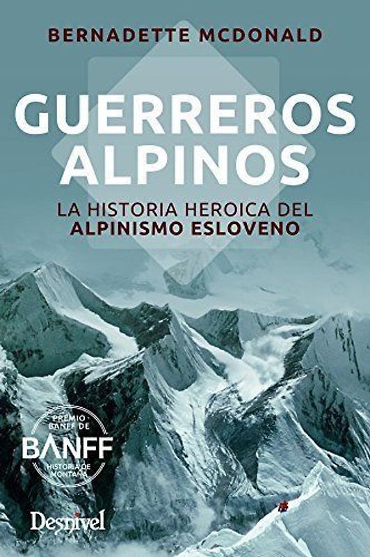 Guerreros alpinos : la historia heroica del alpinismo esloveno
