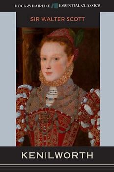 Kenilworth: The 1821 Historical Romance Classic (Annotated)