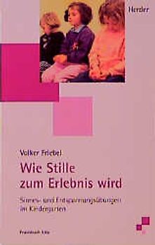 Wie Stille zum Erlebnis wird. Sinnes- und Entspannungsübungen im Kindergarten