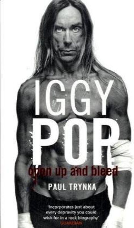 Iggy Pop: Open Up and Bleed - Paul Trynka