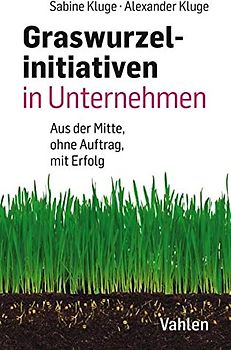 Graswurzelinitiativen in Unternehmen: Ohne Auftrag – mit Erfolg!