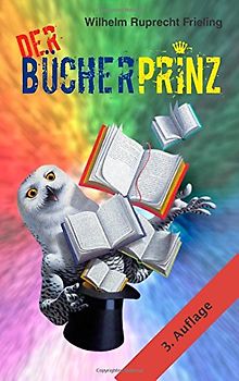 Der Bücherprinz: Eine Lebensabschnittsgeschichte - Frieling, Wilhelm Ruprecht