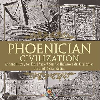 Phoenician Civilization - Ancient History for Kids | Ancient Semitic Thalassocratic Civilization | 5th Grade Social Studies