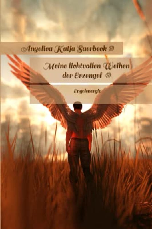 Meine lichtvollen Weihen der Erzengel ®: Engelenergie (Die Weihen der Engel ®)