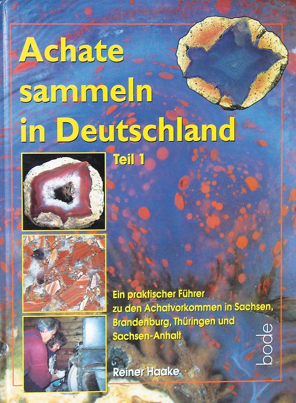 Achate sammeln in Deutschland. Ein praktischer Führer zu den Achatvorkommen... / Achate sammeln in Deutschland