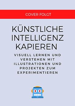 Künstliche Intelligenz kapieren & programmieren