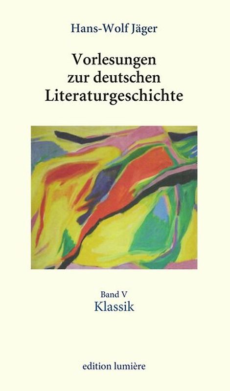 Vorlesungen zur deutschen Literaturgeschichte. Band V Klassik
