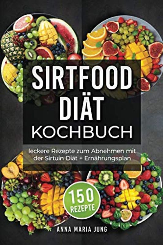 Sirtfood Diät Kochbuch: leckere Rezepte zum Abnehmen mit der Sirtuin Diät + Ernährungsplan
