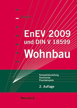 EnEV 2009 und DIN V 18599 - Wohnbau. Kompaktdarstellung, Kommentar, Praxisbeispiele