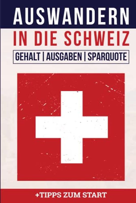 Auswandern in die Schweiz: Gehalt, Ausgaben, Sparquote & Tipps zum Start