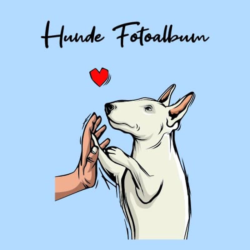 Hunde Fotoalbum: tolles Album für alle Hundehalter | Erinnerungsalbum | Geschenkidee für Hundebesitzer | Hundealbum zum Festhalten schöner Momente mit deinem Hund | Bullterrier