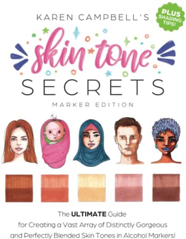 Skin Tone Secrets: The ULTIMATE Guide for Creating a Vast Array of Distinctly Gorgeous and Perfectly Blended Skin Tones in Alcohol Markers!