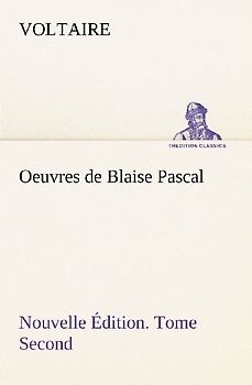 Oeuvres de Blaise Pascal Nouvelle Édition. Tome Second.