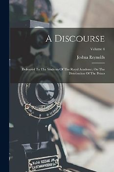 A Discourse: Delivered To The Students Of The Royal Academy, On The Distribution Of The Prizes; Volume 4