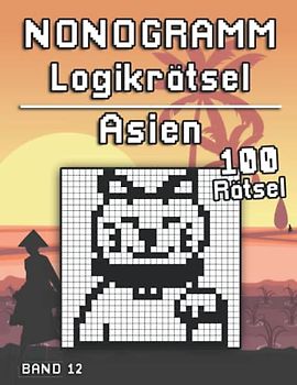Nonogramm Rätselbuch: Asien mit Hanjie Logikrätseln um geistig fit zu bleiben für Erwachsene und Kinder (Logik Puzzles)