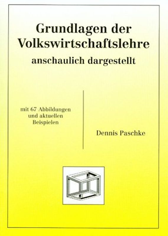 Grundlagen der Volkswirtschaftslehre - anschaulich dargestellt