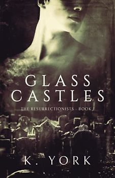 Glass Castles (The Resurrectionists, Band 1)
