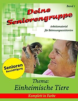Deine Seniorengruppe: Einheimische Tiere (Seniorenbeschäftigung - Komplett in Farbe)