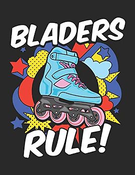 Bladers Rule: Burst of Fun Inline Rollerblading Notebook