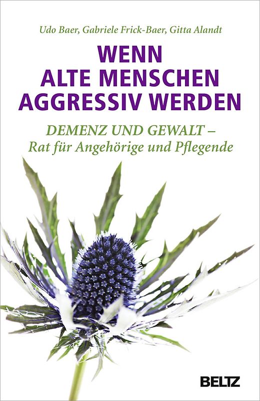 Wenn alte Menschen aggressiv werden. Demenz und Gewalt - Rat für Angehörige und Pflegende
