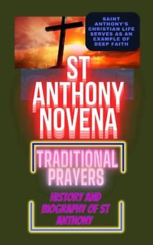 St Anthony novena: Traditional prayers,history and biography of st Anthony,nine days prayers