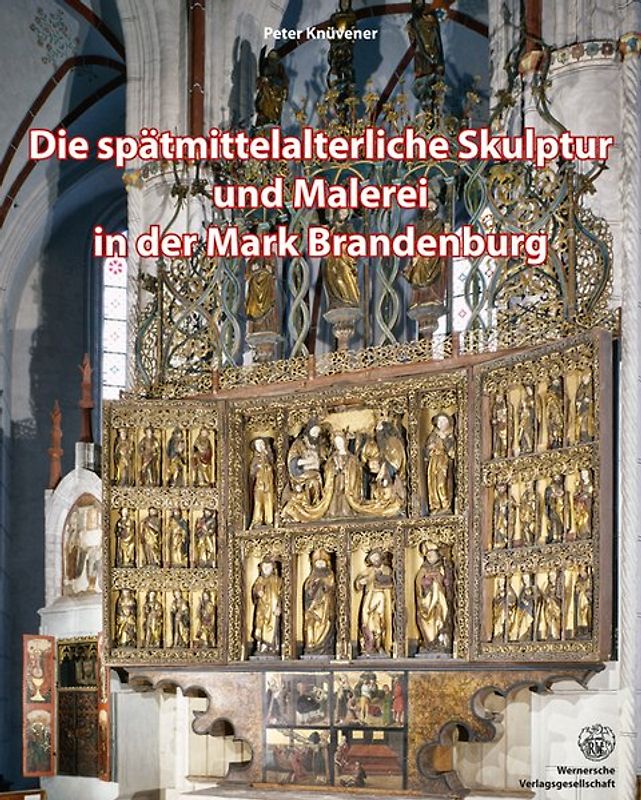 Die spätmittelaterliche Skulptur und Malerei in der Mark Brandenburg