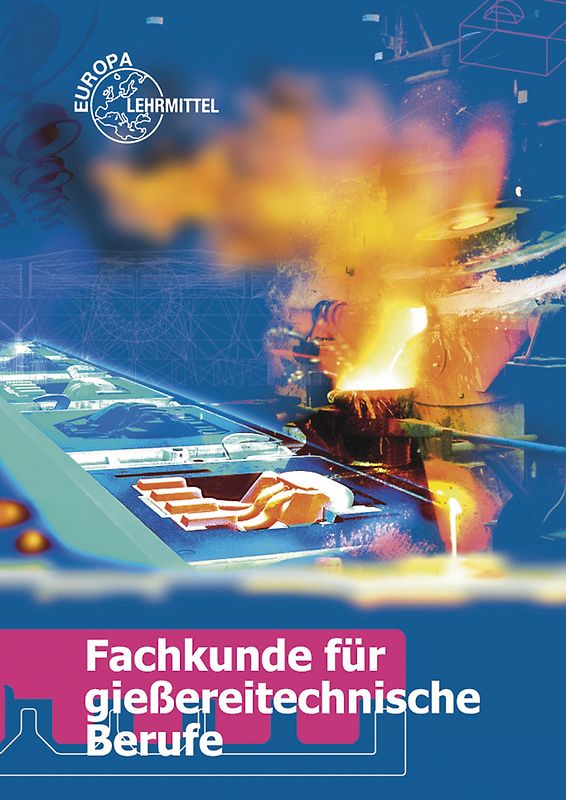 Fachkunde für gießereitechnische Berufe. Technologie des Formens und Gießens