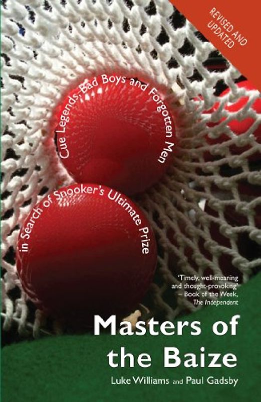 Masters of the Baize: Cue Legends, Bad Boys and Forgotten Men in Search of Snooker's Ultimate Prize: Cue Masters, Bad Boys and Forgotten Men in Search of Snooker's Ultimate Prize - Luke Williams