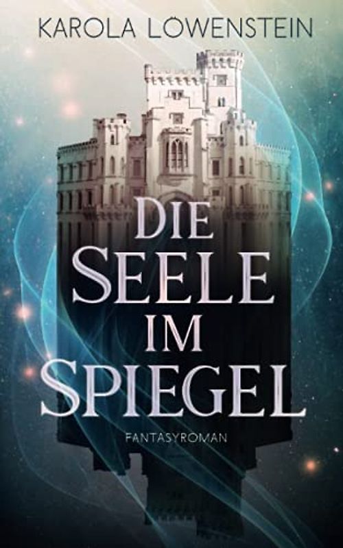 Die Seele im Spiegel: Fantasyroman