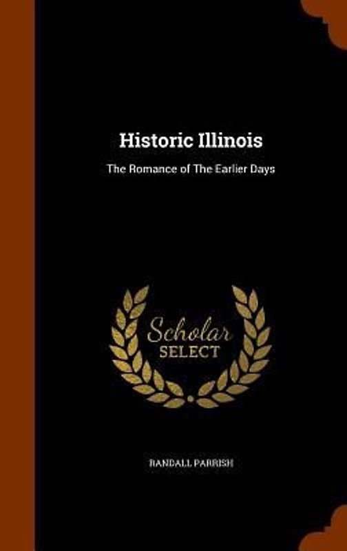 Historic Illinois: The Romance of the Earlier Days