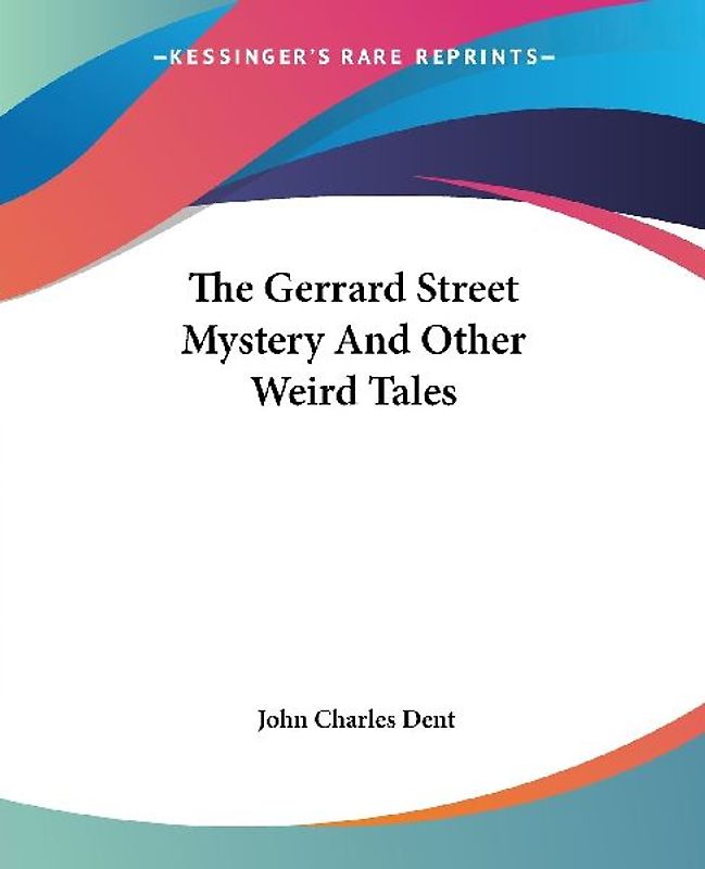The Gerrard Street Mystery And Other Weird Tales
