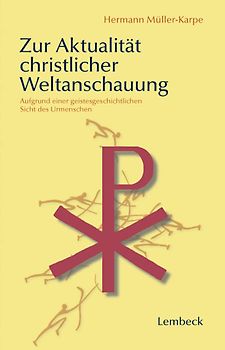 Zur Aktualität christlicher Weltanschauung. Aufgrund einer geistesgeschichtlichen Sicht des Urmenschen