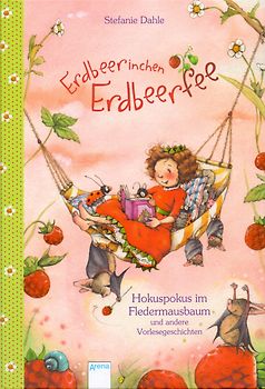 Erdbeerinchen Erdbeerfee. Hokuspokus im Fledermausbaum und andere Vorlesegeschichten