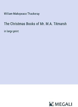 The Christmas Books of Mr. M.A. Titmarsh