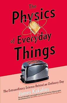 The Physics of Everyday Things: The Extraordinary Science Behind an Ordinary Day