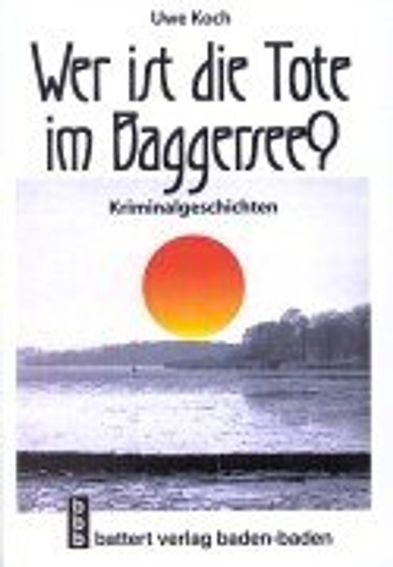 Wer ist die Tote im Baggersee?. Kriminalgeschichte