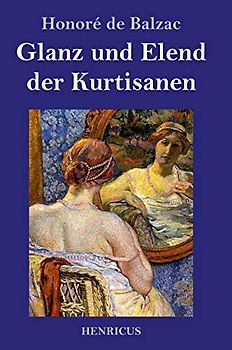 Glanz und Elend der Kurtisanen: Roman