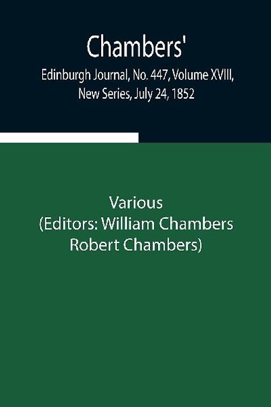 Chambers' Edinburgh Journal, No. 447, Volume XVIII, New Series, July 24, 1852