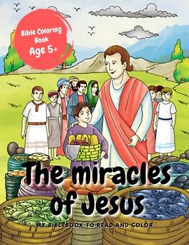 The miracles of Jesus | Bible Coloring Book Age 5+: My Biblebook to read and color | 20 miracles of Jesus