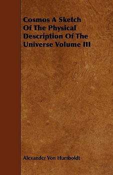 Cosmos A Sketch Of The Physical Description Of The Universe Volume III