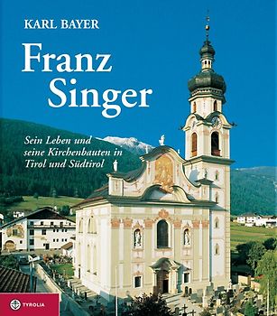 Franz Singer. Baumeister und Stuckator aus Götzens (1724-1789)